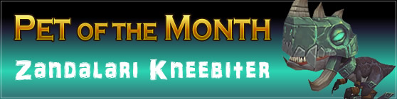 Zandalari Kneebiter - Pet of the Month: January 2016