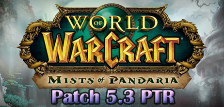 Mists of Pandaria Patch 5.3 PTR